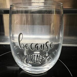 Because triage stemless wine glass